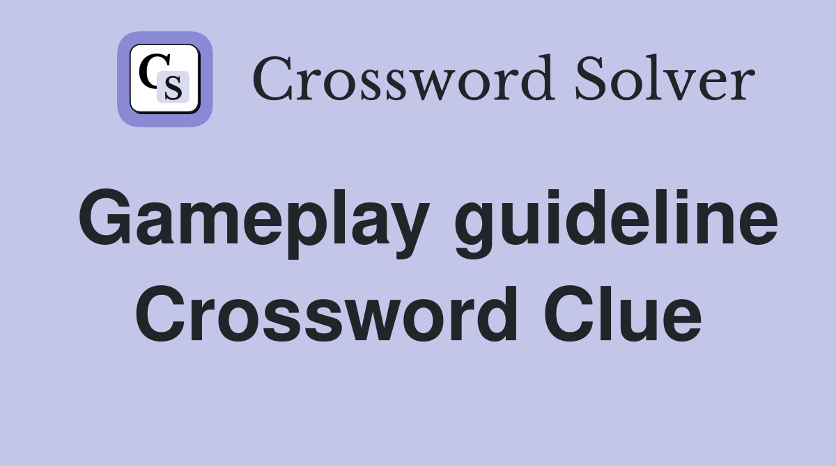 Gameplay guideline Crossword Clue