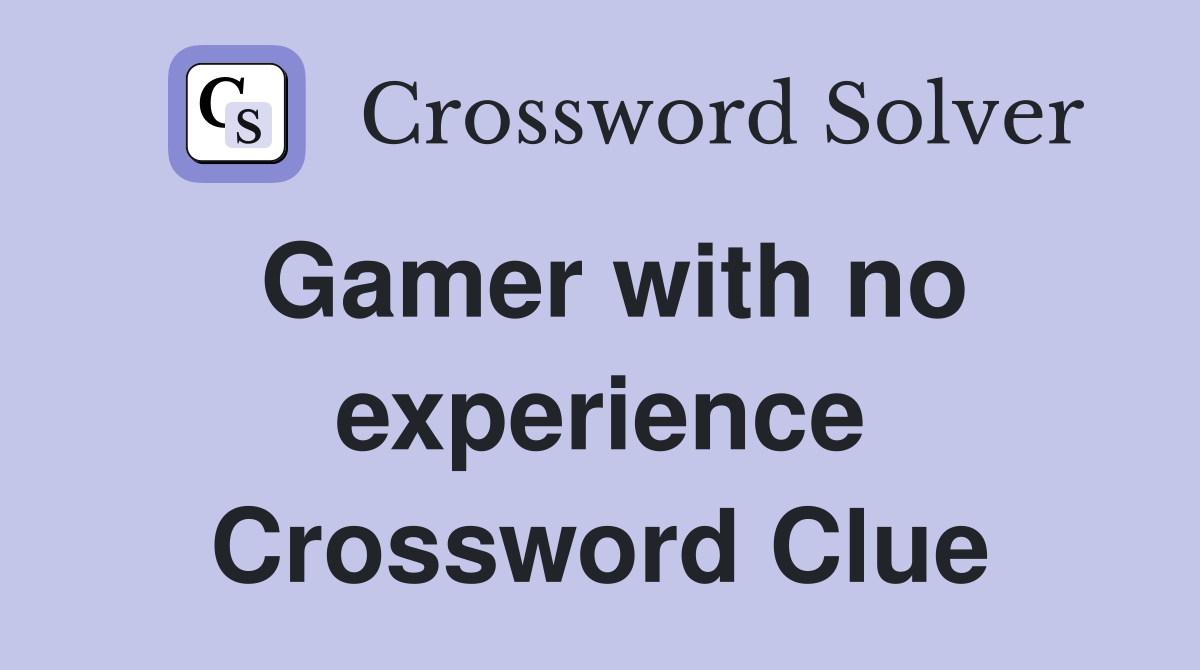Gamer with no experience Crossword Clue