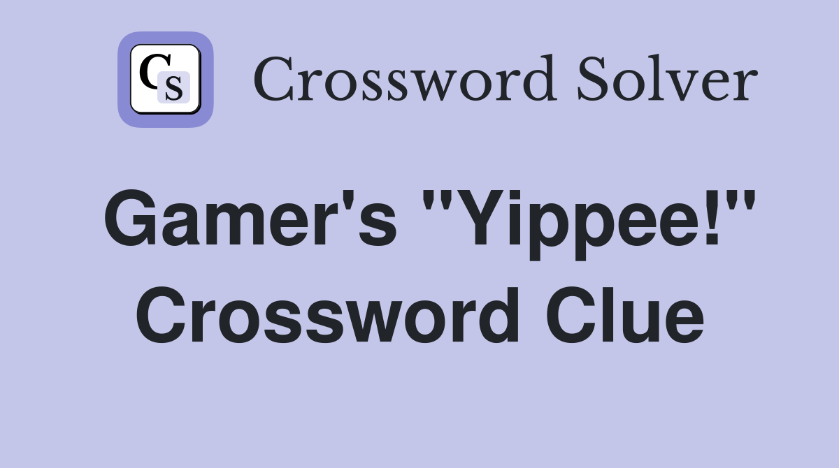 Gamer's "Yippee!" Crossword Clue