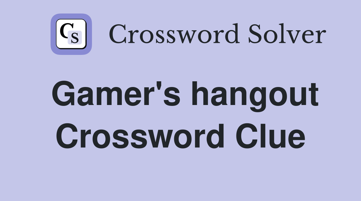 Gamer's hangout Crossword Clue