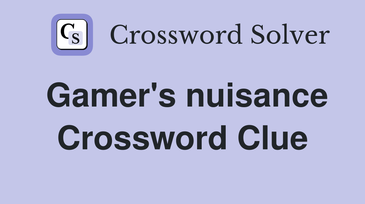 Gamer's nuisance Crossword Clue