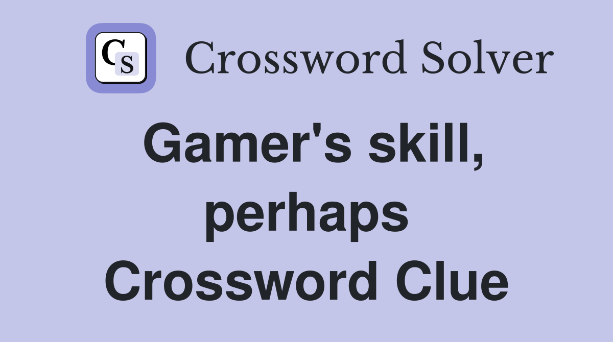 Gamer's skill, perhaps Crossword Clue