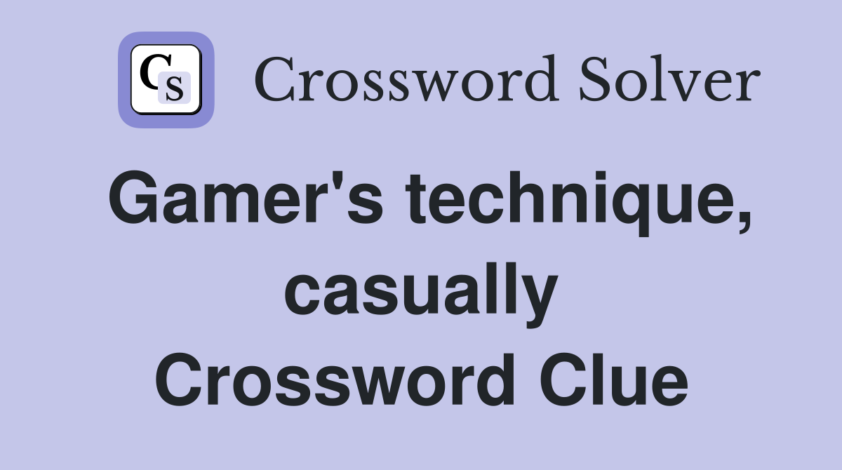 Gamer's technique, casually Crossword Clue