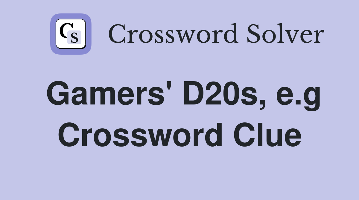 Gamers' D20s, e.g Crossword Clue