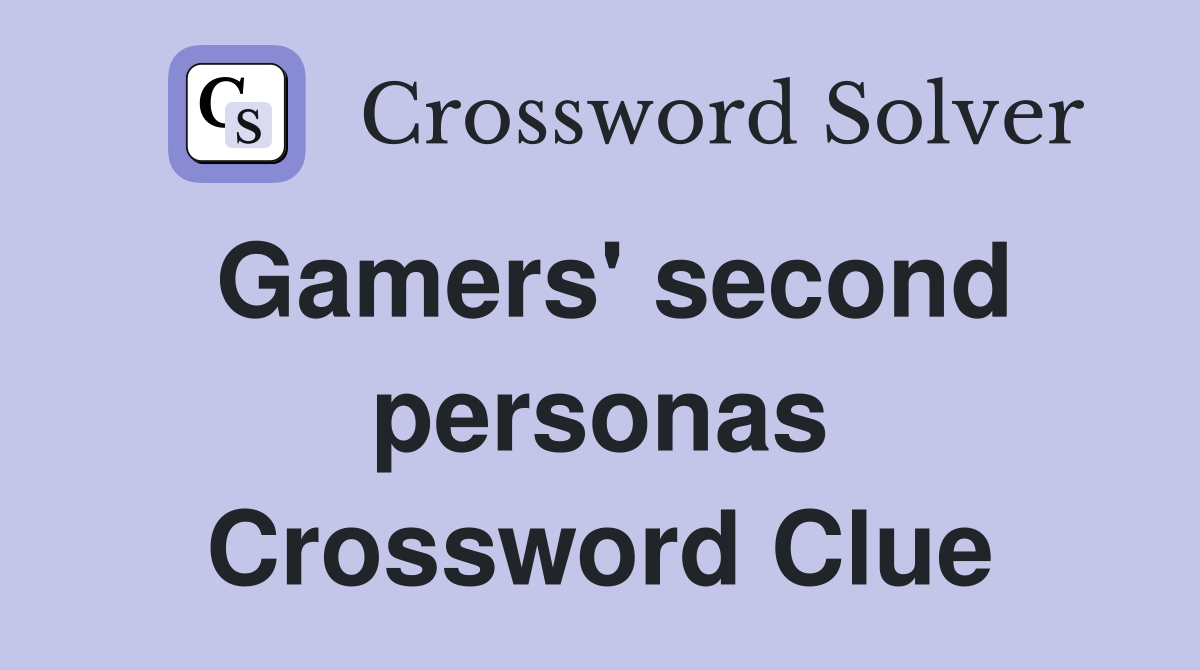 Gamers' second personas Crossword Clue