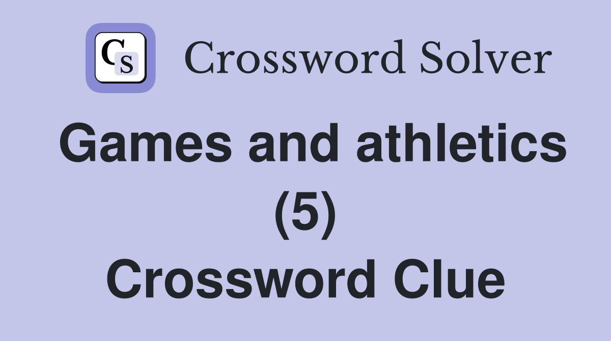 Games and athletics (5) Crossword Clue