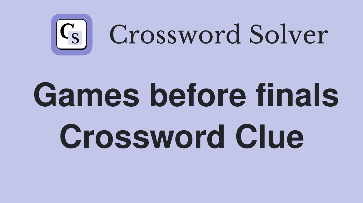 Games before finals Crossword Clue