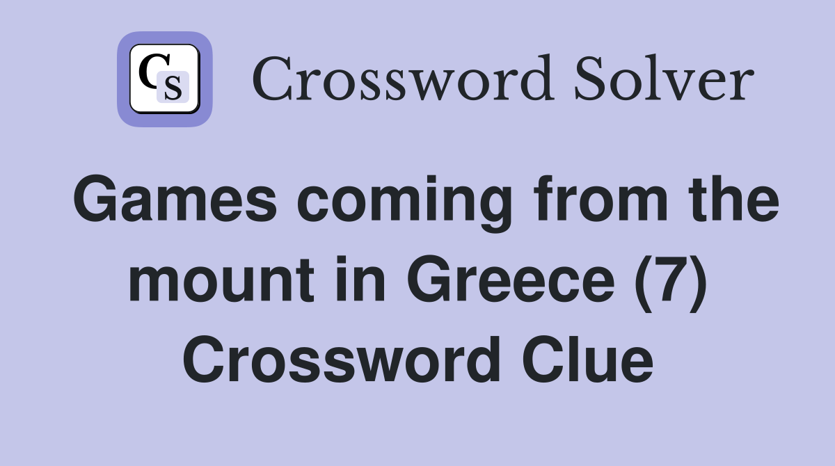 Games coming from the mount in Greece (7) Crossword Clue