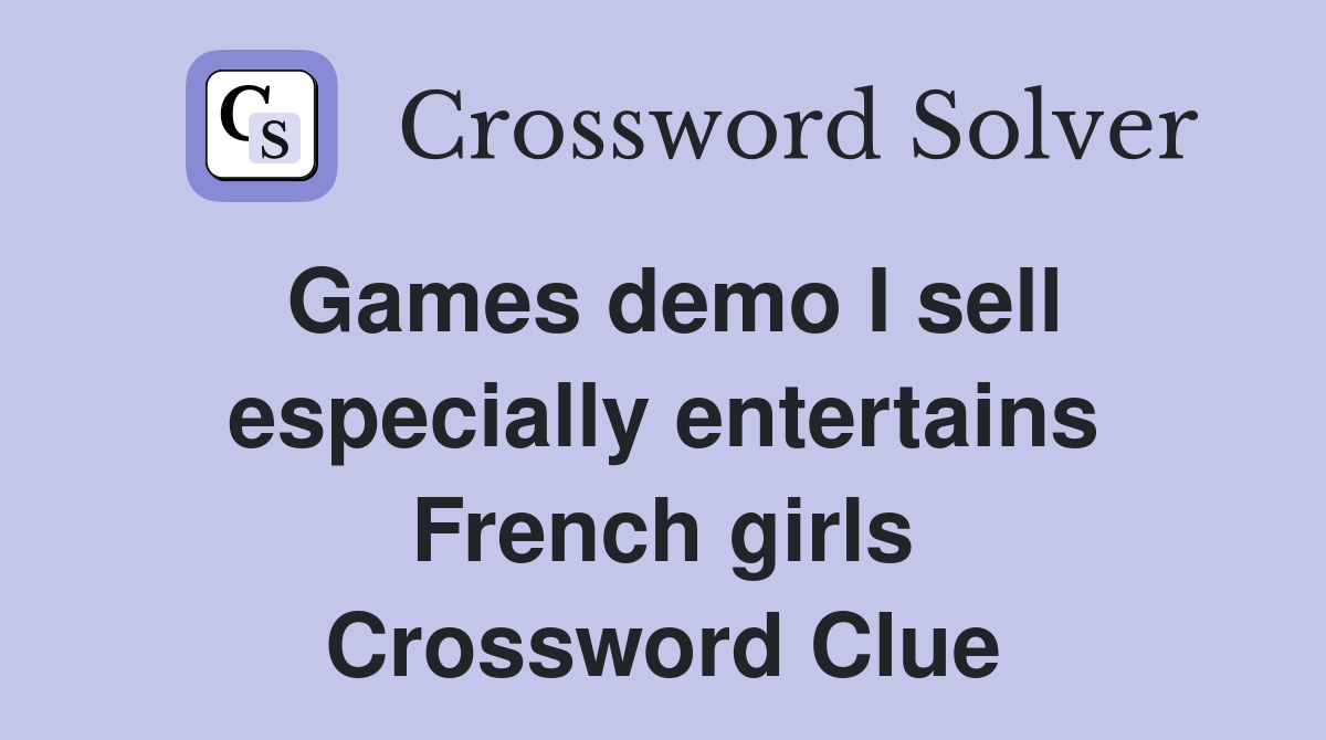 Games demo I sell especially entertains French girls Crossword Clue