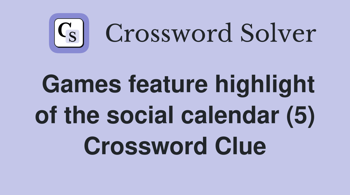 Games feature highlight of the social calendar (5) Crossword Clue