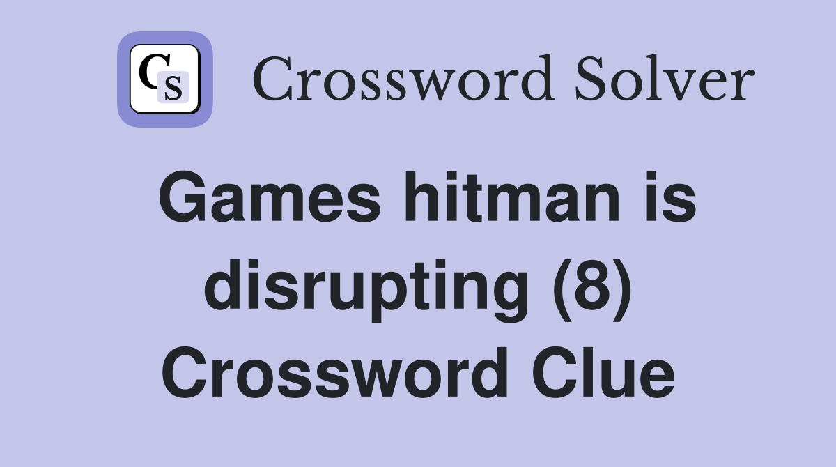 Games hitman is disrupting (8) Crossword Clue