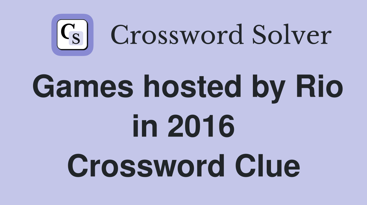 Games hosted by Rio in 2016 Crossword Clue