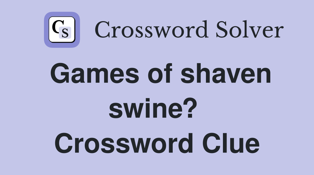 Games of shaven swine?  Crossword Clue