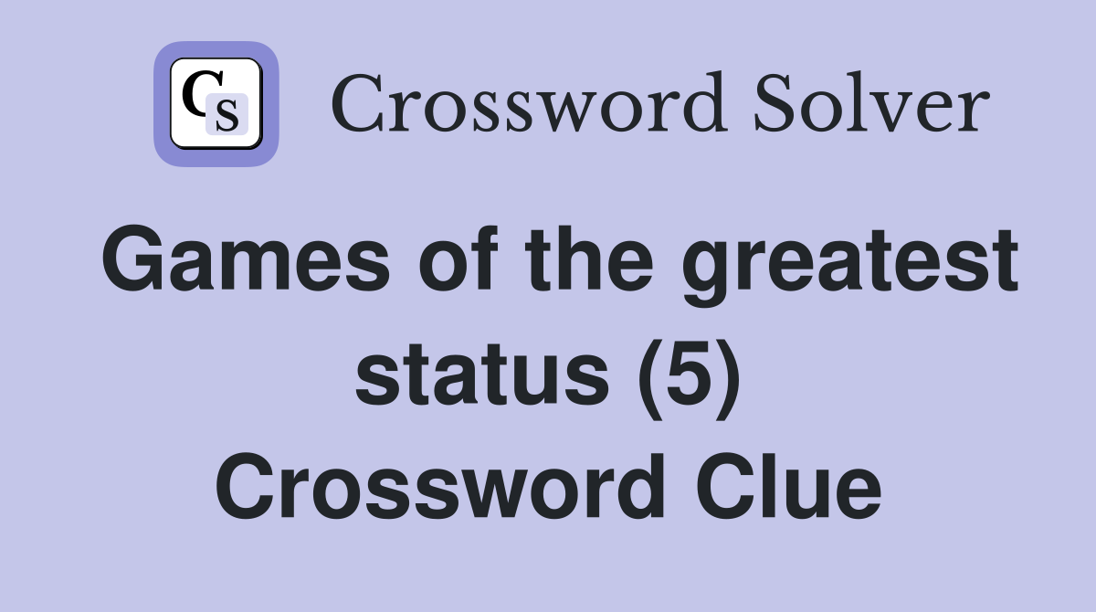 Games of the greatest status (5) Crossword Clue