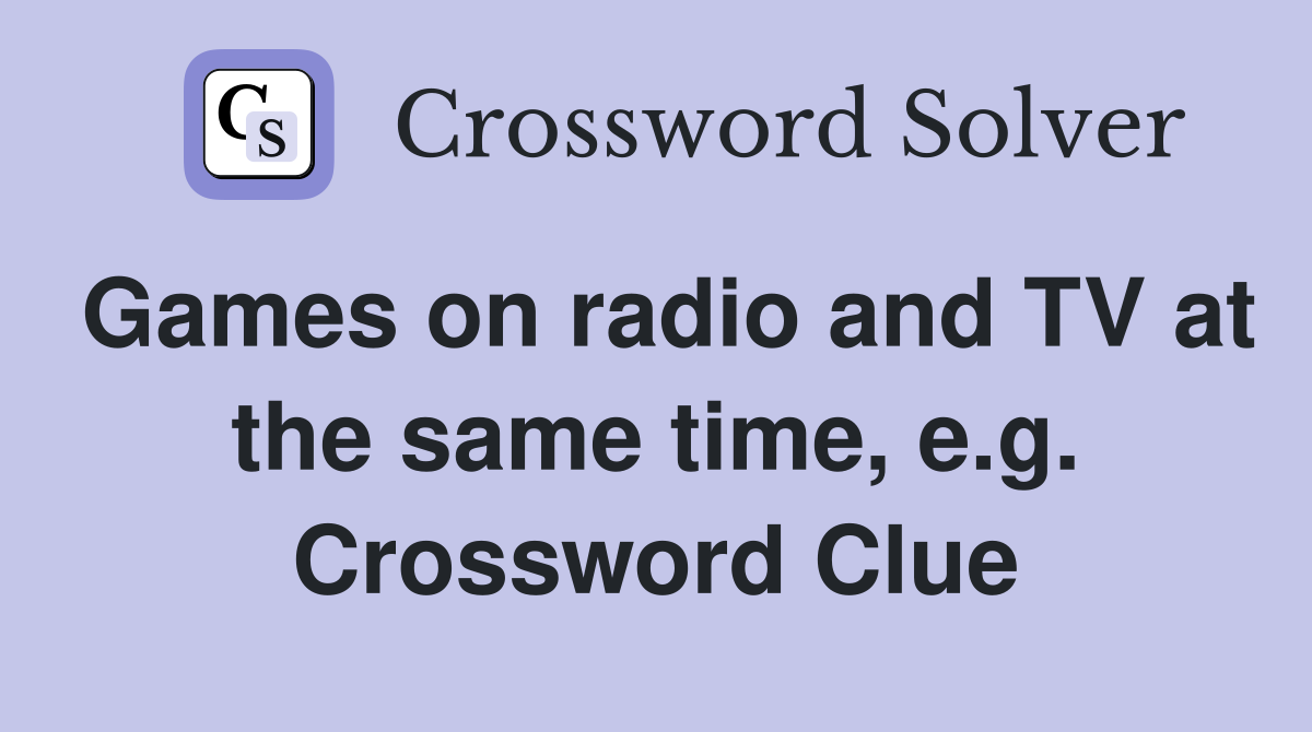 Games on radio and TV at the same time, e.g. Crossword Clue