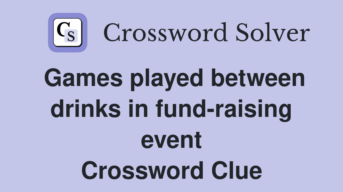 Games played between drinks in fund-raising event Crossword Clue