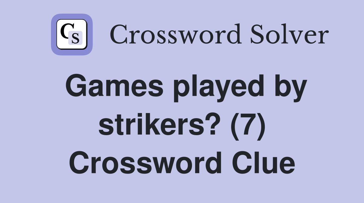 Games played by strikers? (7) Crossword Clue