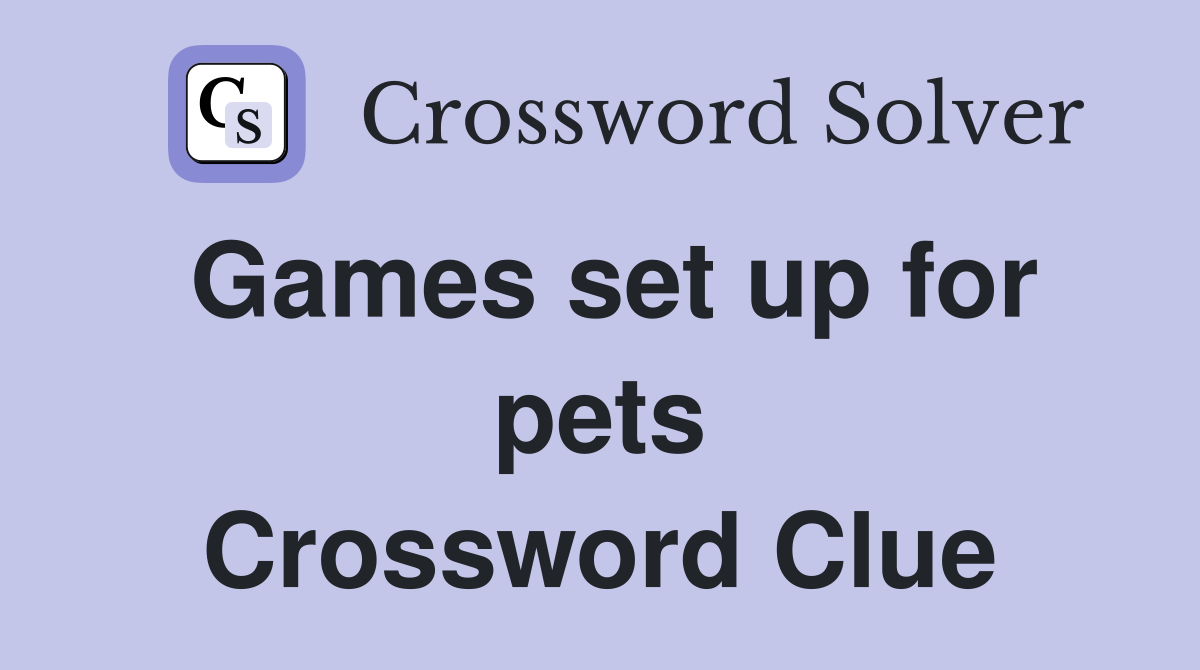 Games set up for pets Crossword Clue