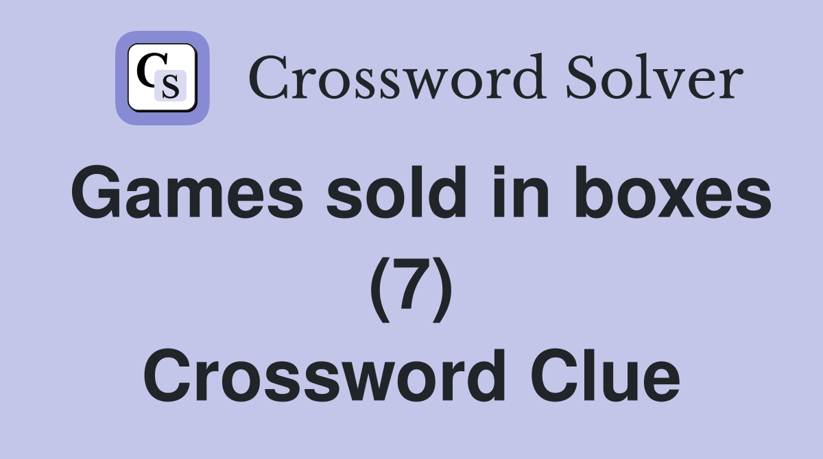 Games sold in boxes (7) Crossword Clue