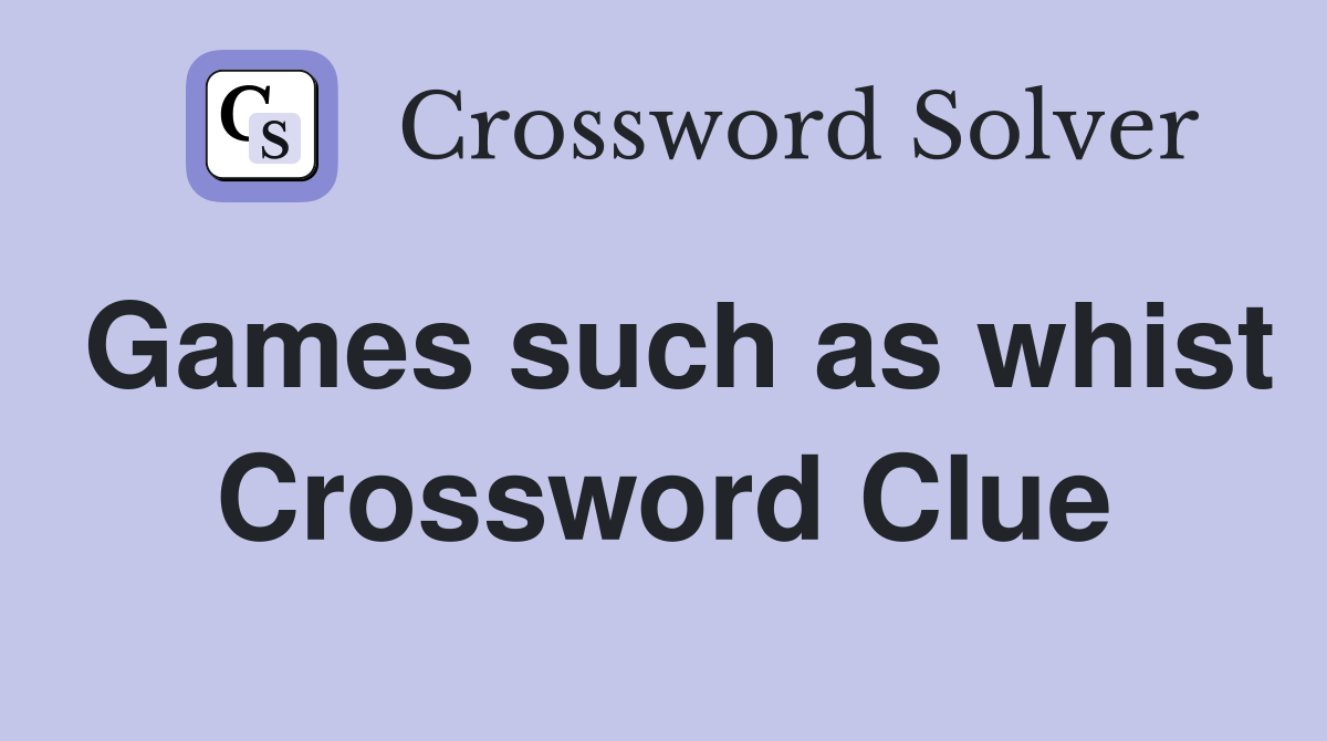 Games such as whist Crossword Clue