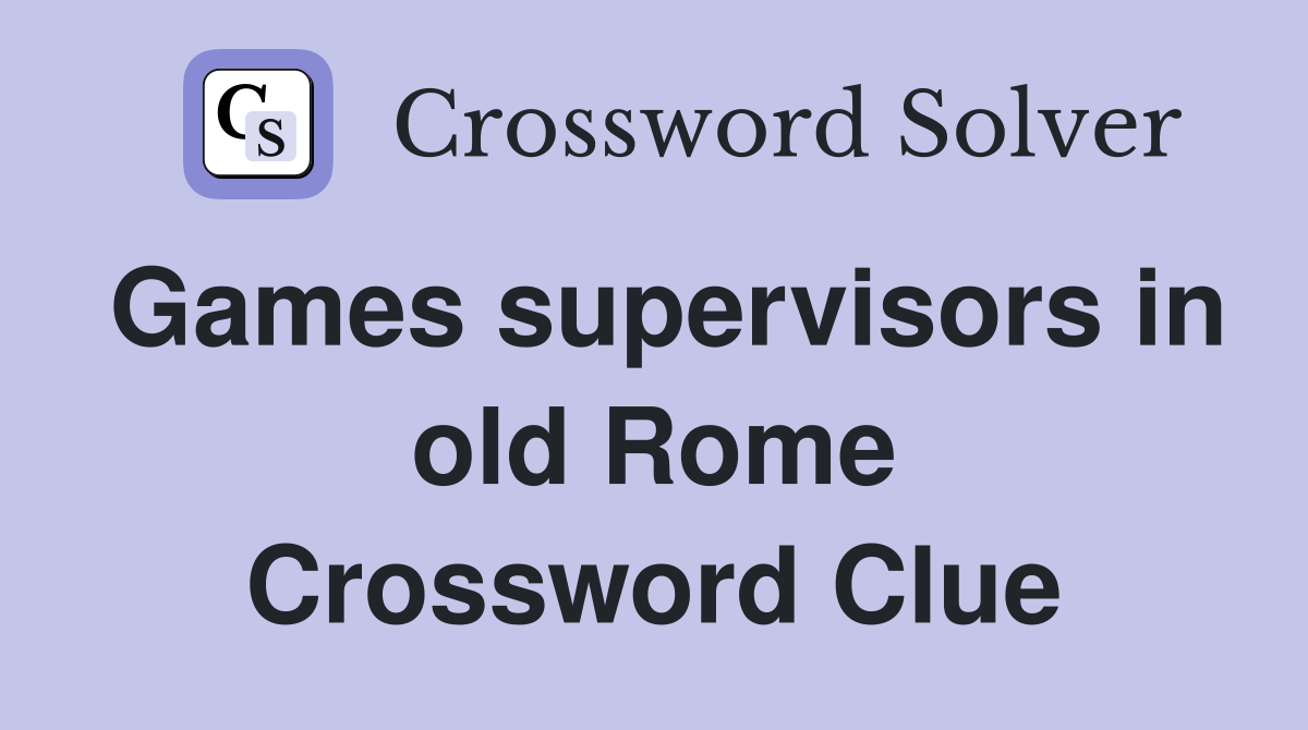 Games supervisors in old Rome Crossword Clue