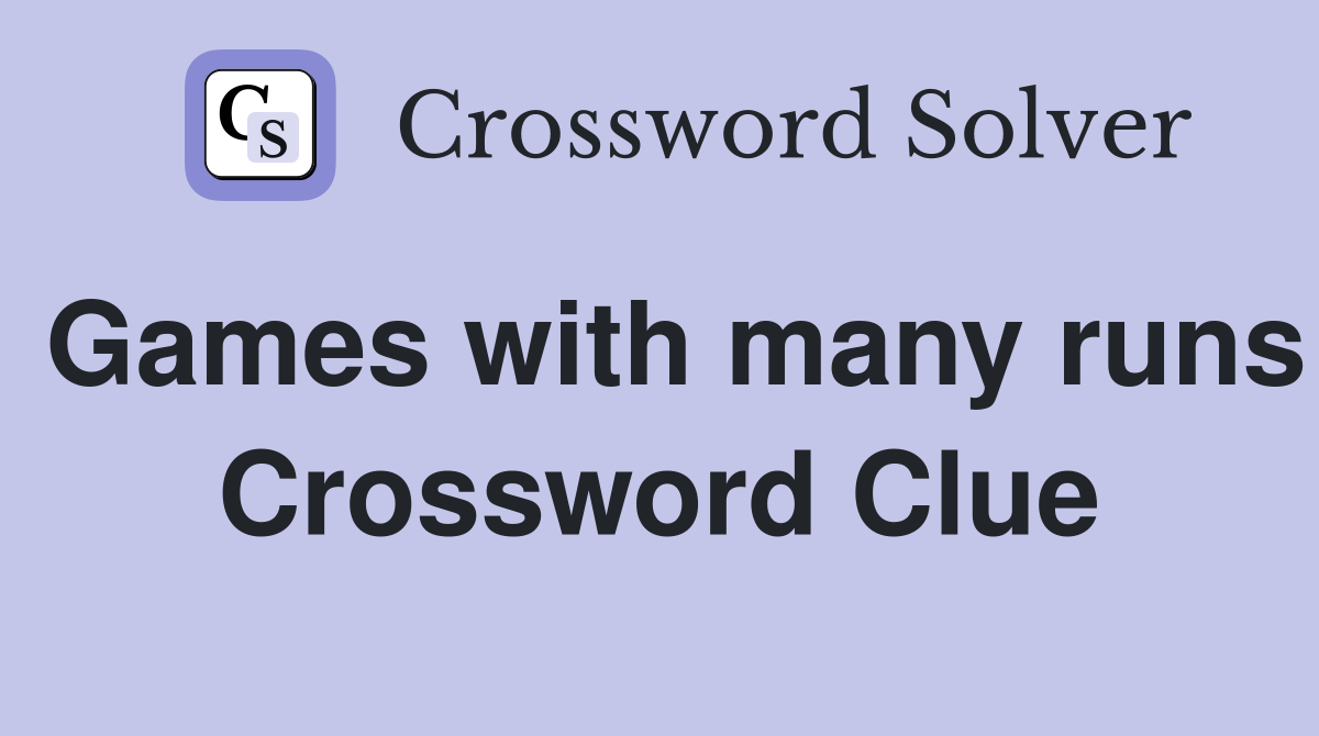 Games with many runs Crossword Clue