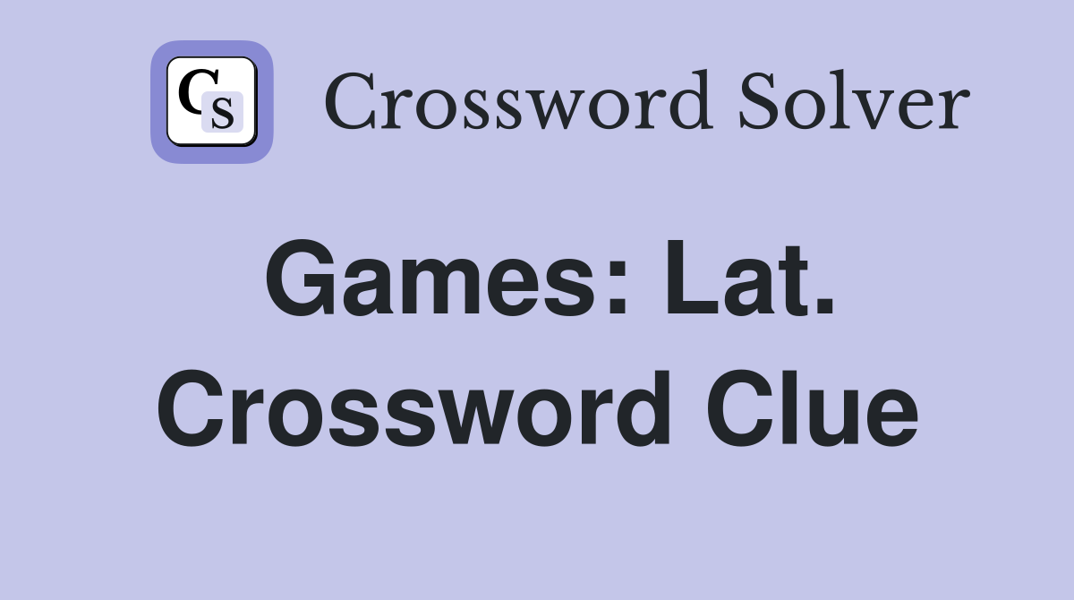 Games: Lat. Crossword Clue