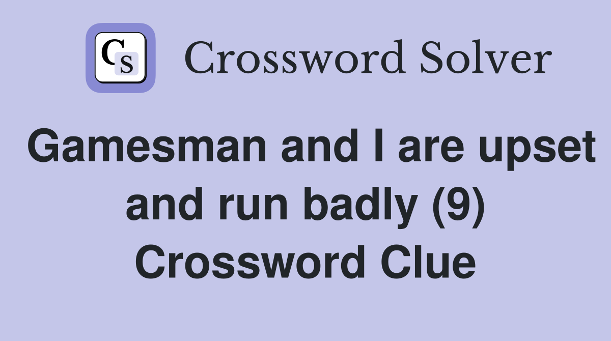 Gamesman and I are upset and run badly (9) Crossword Clue