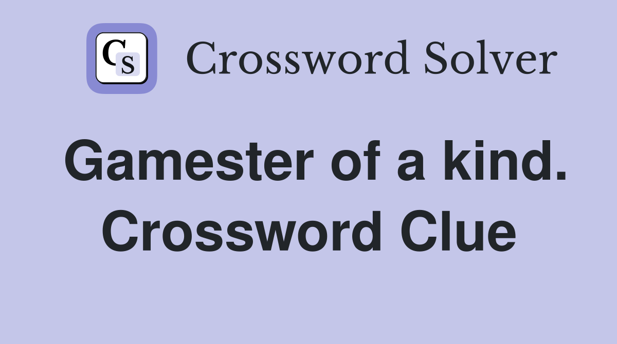 Gamester of a kind. Crossword Clue