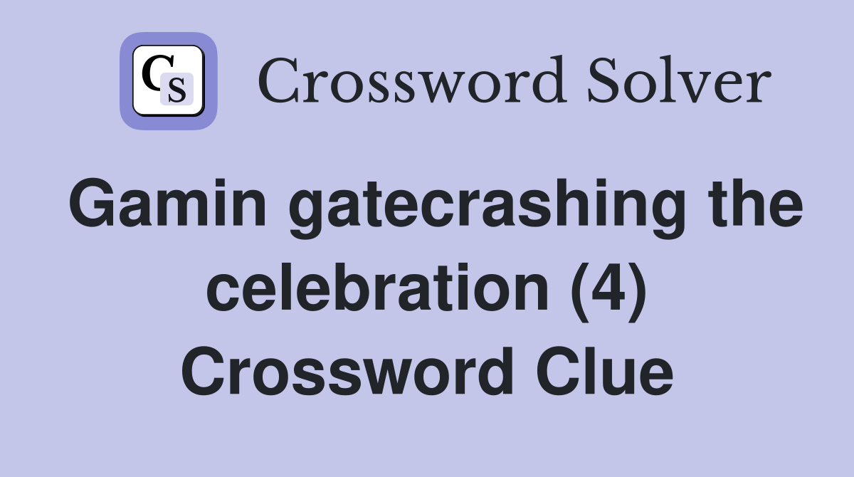 Gamin gatecrashing the celebration (4) Crossword Clue