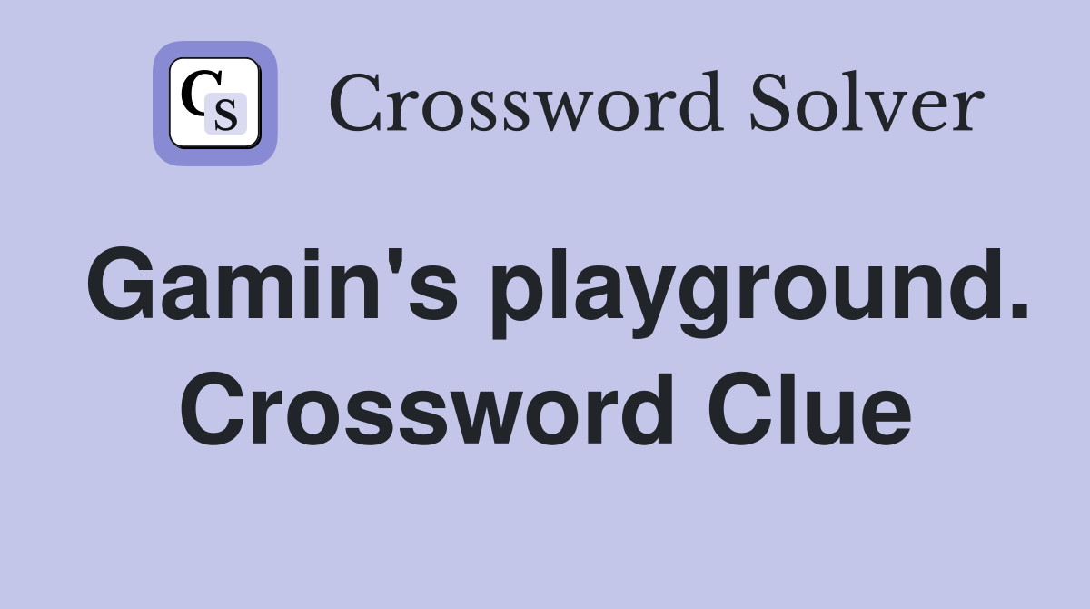 Gamin's playground. Crossword Clue
