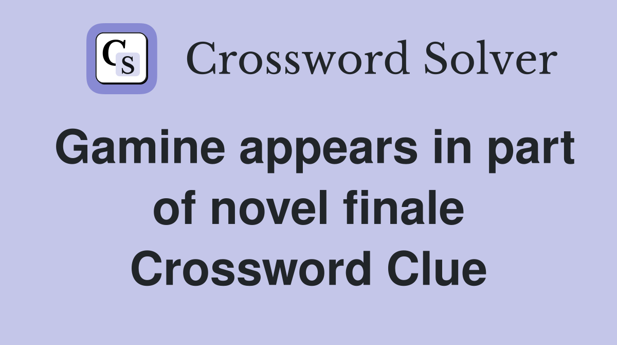 Gamine appears in part of novel finale Crossword Clue
