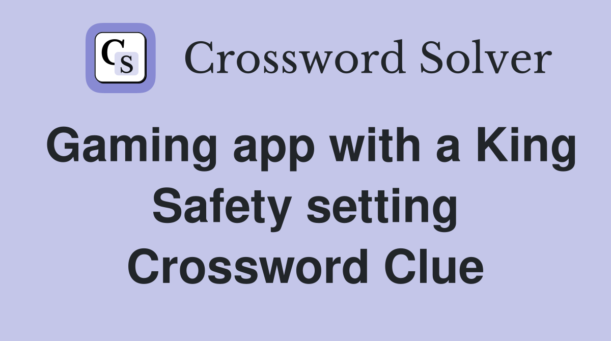 Gaming app with a King Safety setting Crossword Clue