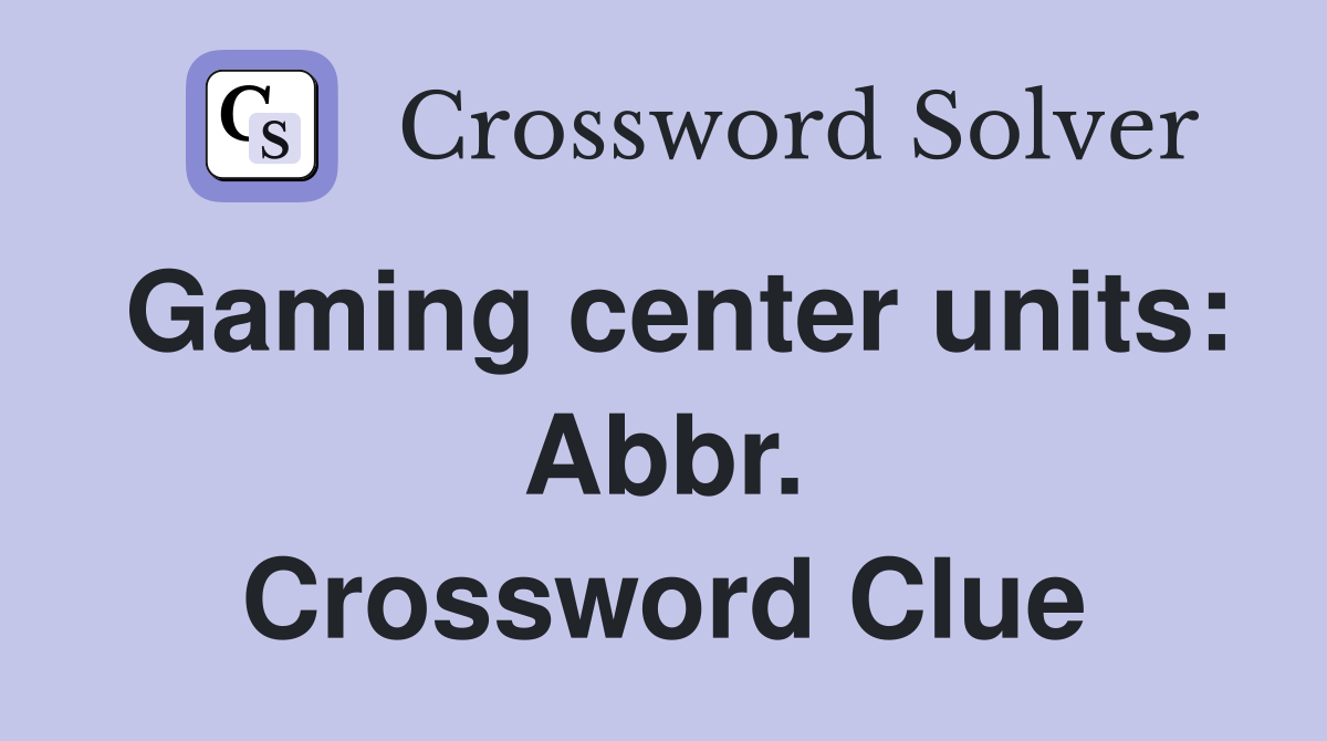 Gaming center units: Abbr. Crossword Clue