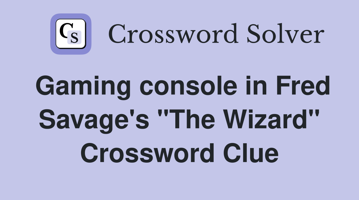 Gaming console in Fred Savage's "The Wizard" Crossword Clue