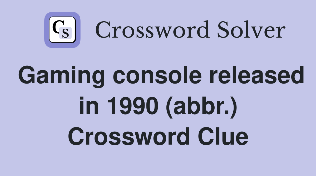 Gaming console released in 1990 (abbr.) Crossword Clue
