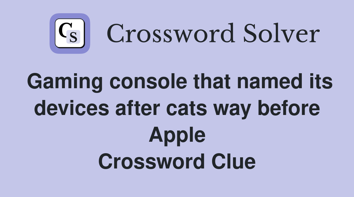 Gaming console that named its devices after cats way before Apple Crossword Clue