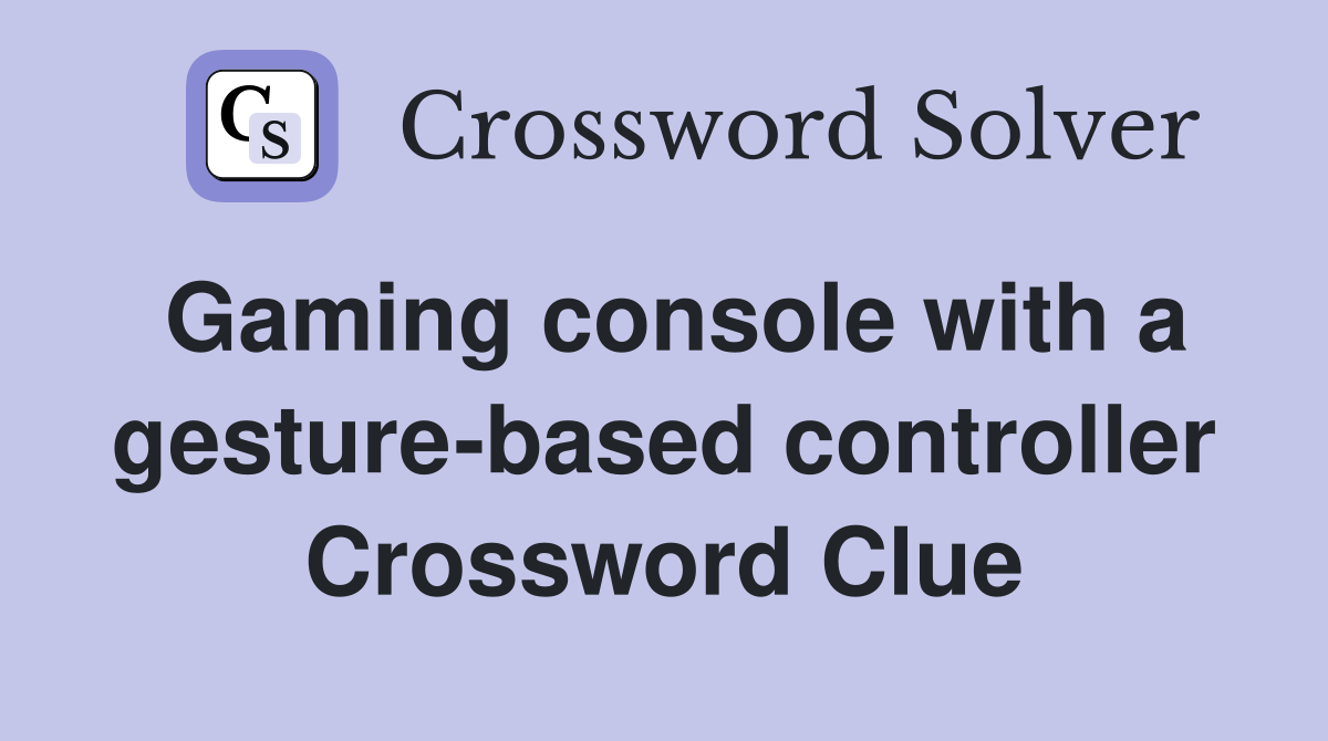 Gaming console with a gesture-based controller Crossword Clue