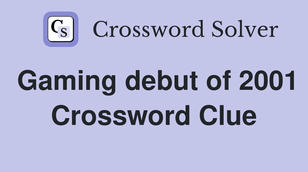 Gaming debut of 2001 Crossword Clue