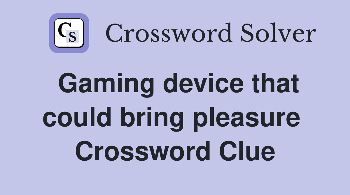 Gaming device that could bring pleasure  Crossword Clue