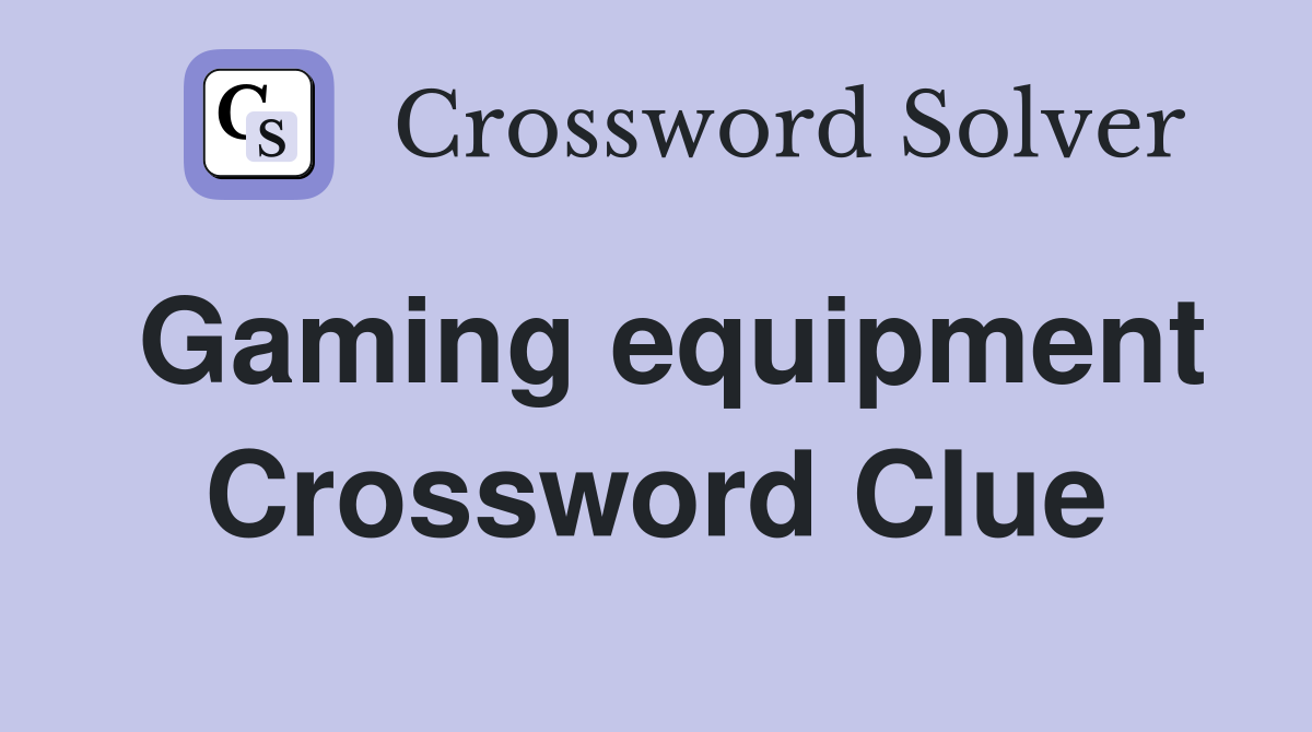 Gaming equipment Crossword Clue