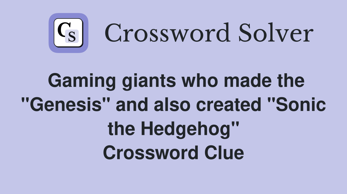 Gaming giants who made the "Genesis" and also created "Sonic the Hedgehog" Crossword Clue