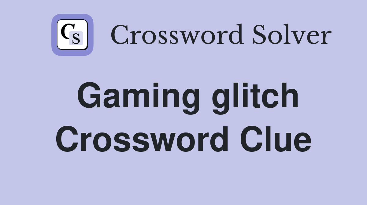 Gaming glitch Crossword Clue