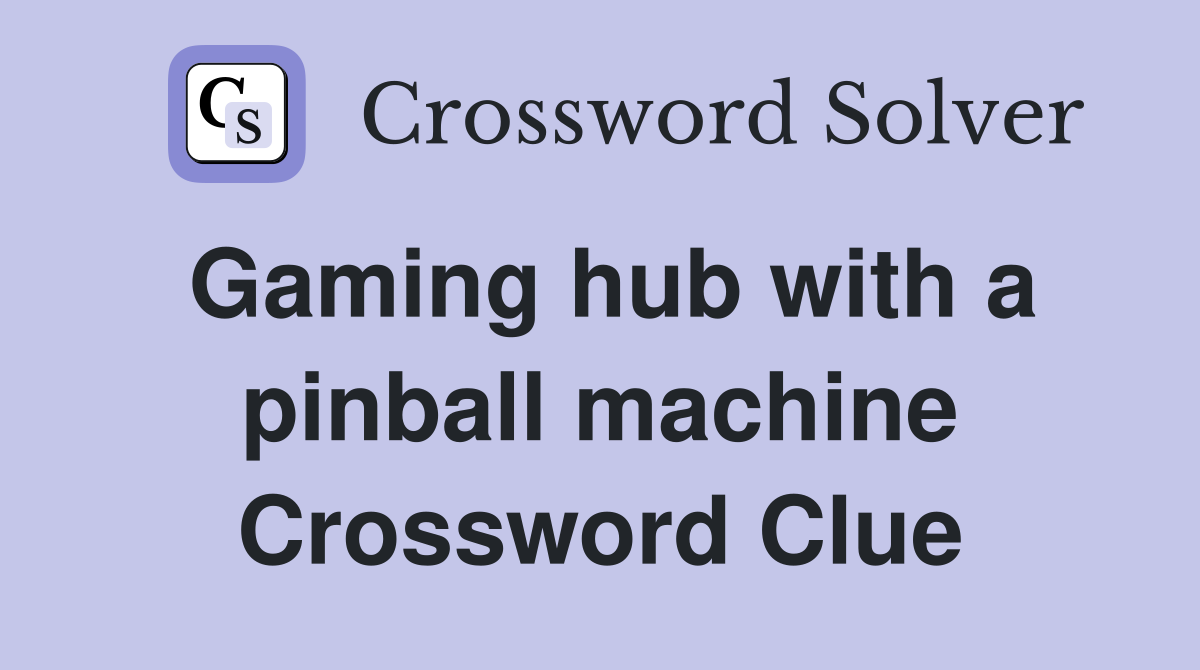 Gaming hub with a pinball machine Crossword Clue