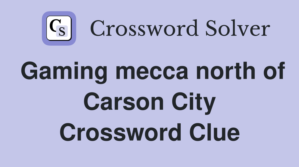 Gaming mecca north of Carson City Crossword Clue
