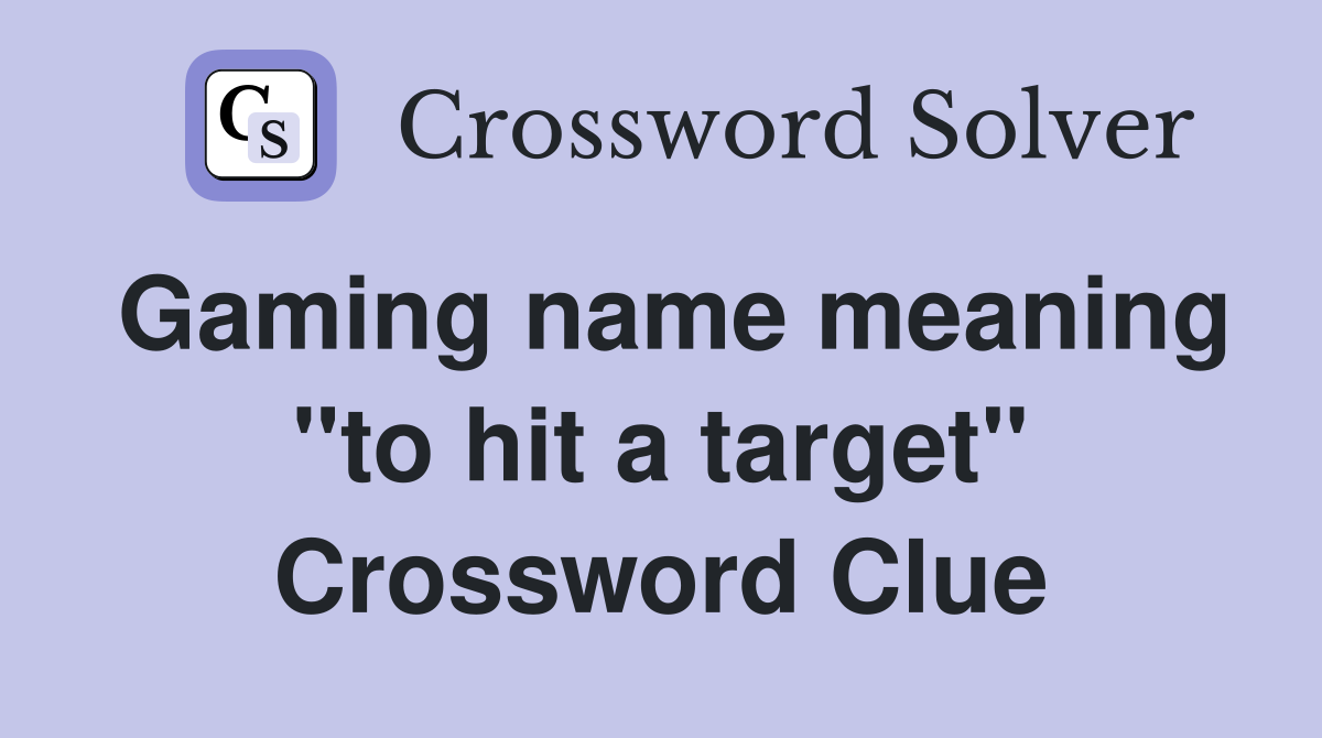 Gaming name meaning "to hit a target" Crossword Clue