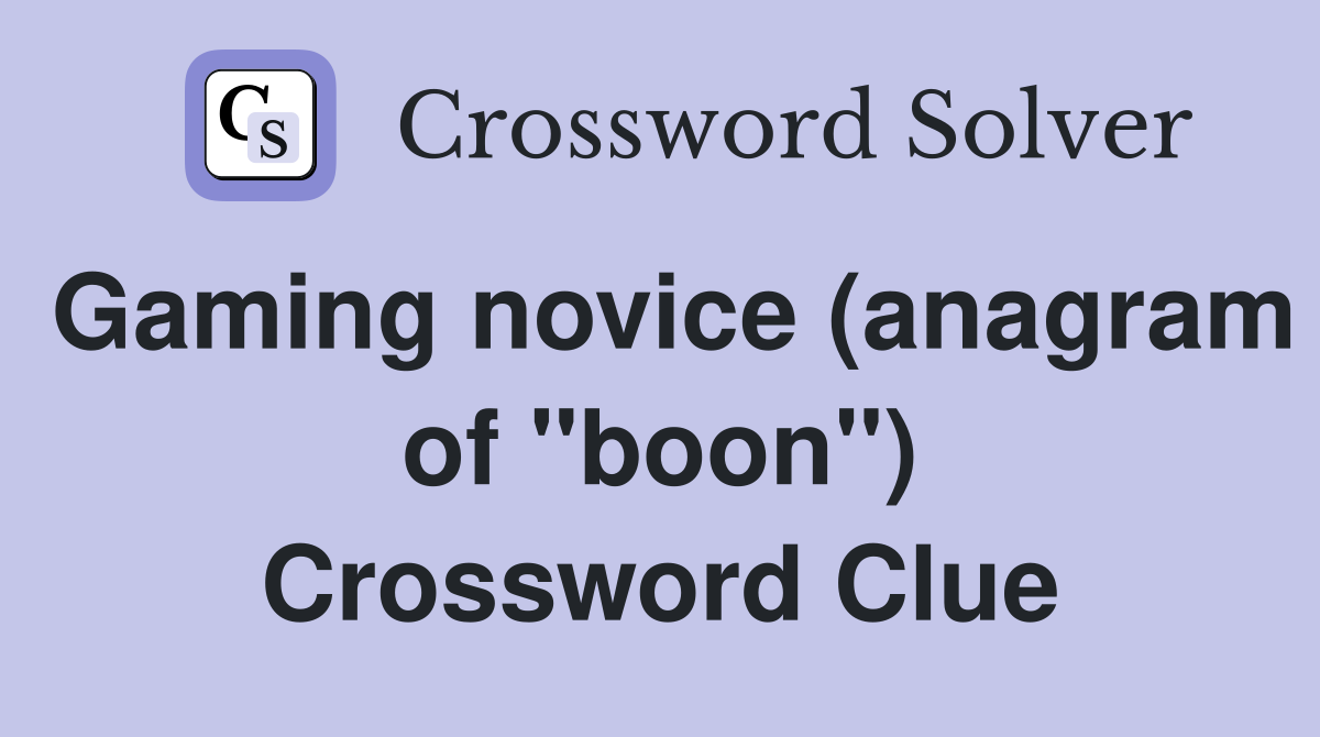 Gaming novice (anagram of "boon") Crossword Clue