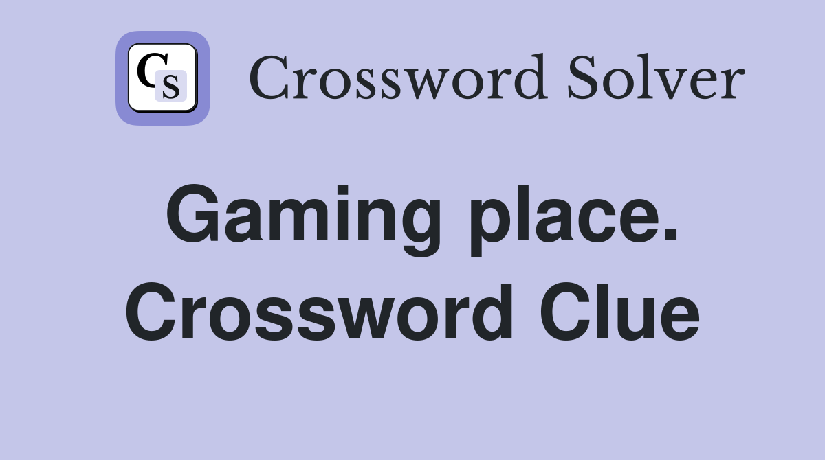 Gaming place. Crossword Clue