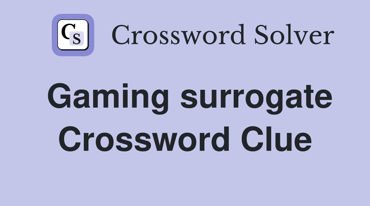 Gaming surrogate Crossword Clue