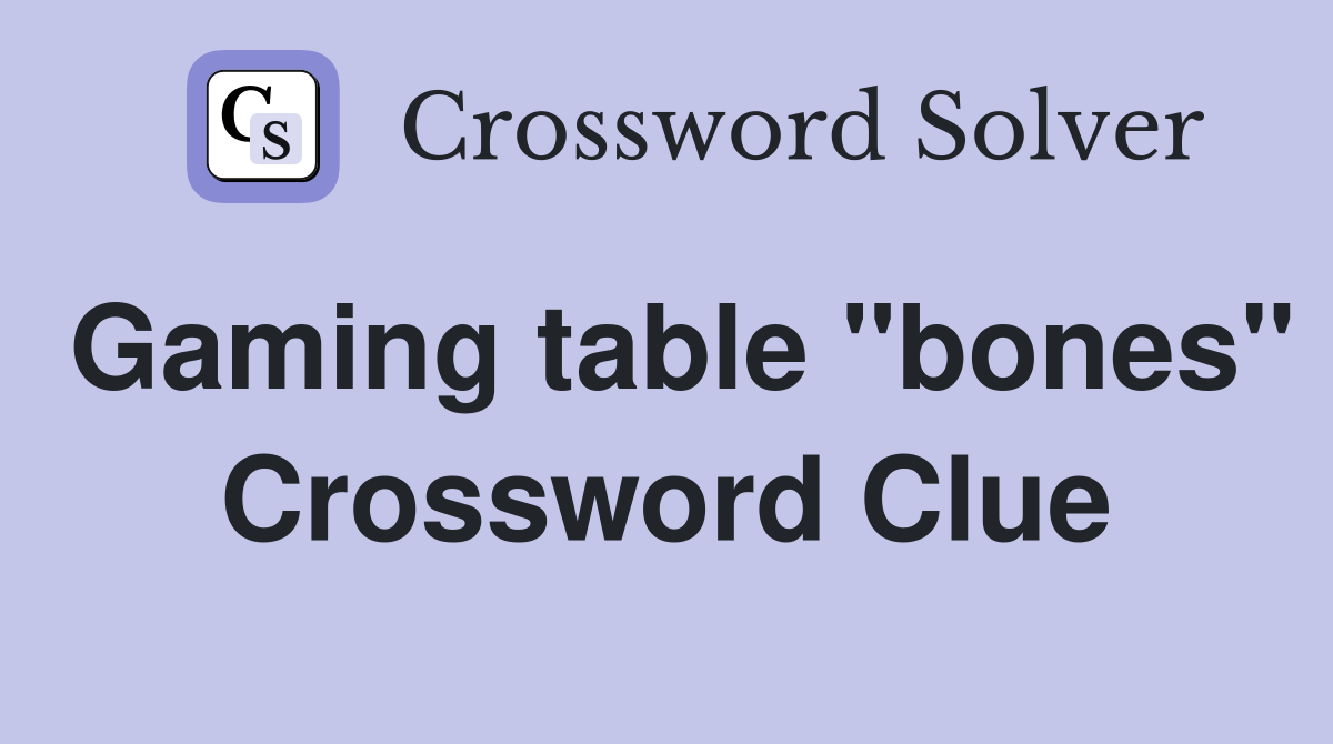 Gaming table "bones" Crossword Clue